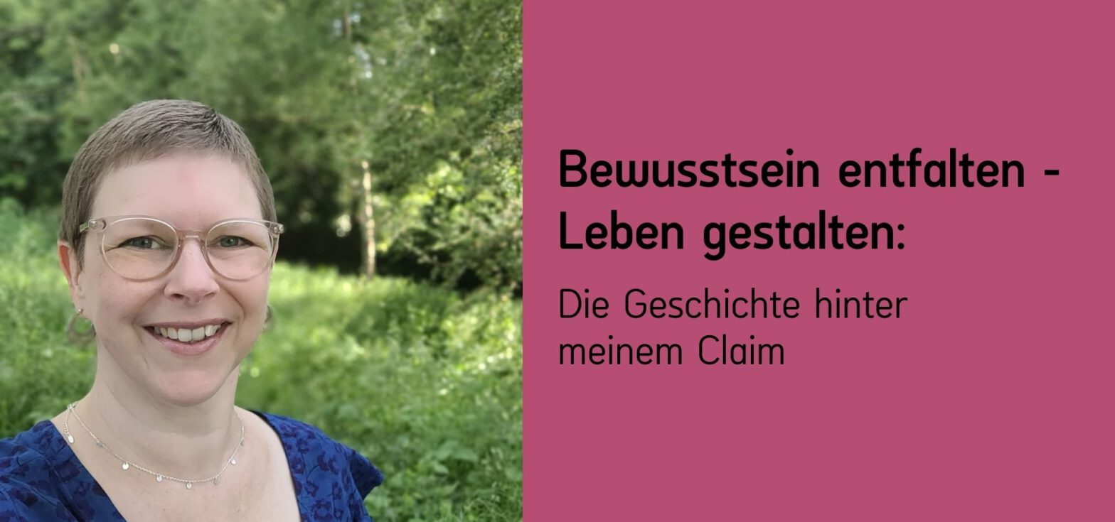 Susanne Ramm, Bewusstsein entfalten - Leben gestalten: Die Geschichte hinter meinem Claim
