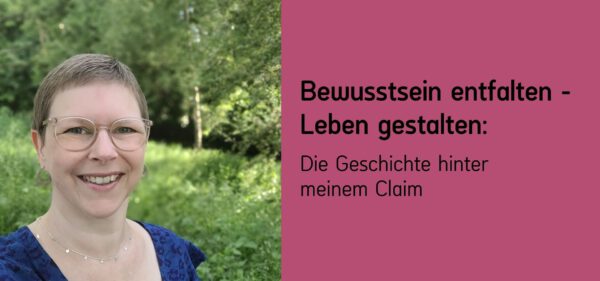 Susanne Ramm, Bewusstsein entfalten - Leben gestalten: Die Geschichte hinter meinem Claim