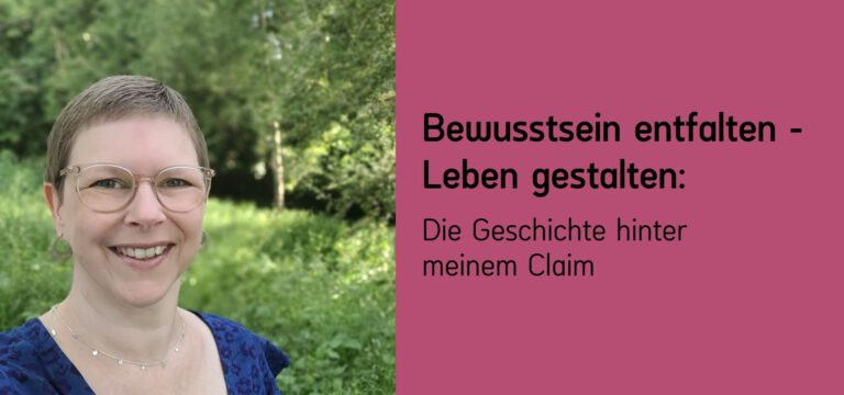 Susanne Ramm, Bewusstsein entfalten - Leben gestalten: Die Geschichte hinter meinem Claim