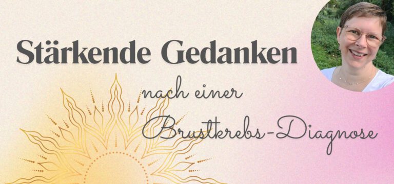 Stärkende Gedanken nach einer Brustkrebs-Diagnose